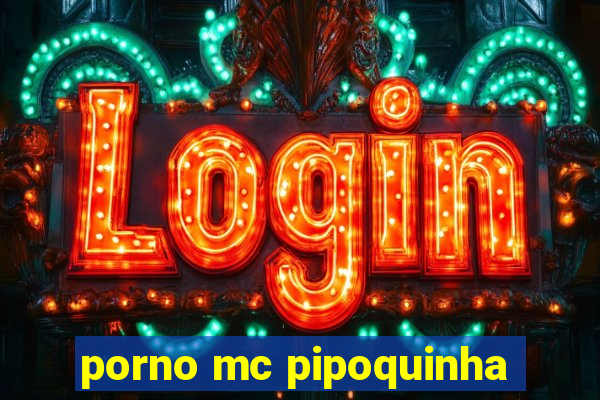 porno mc pipoquinha